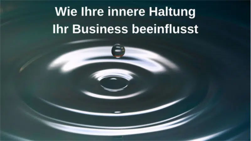 Wie Ihre innere Haltung Ihr Business beeinflusst
