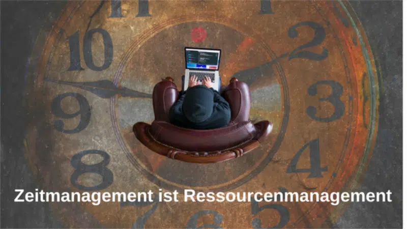 Zeitmanagement ist Ressourcenmanagement