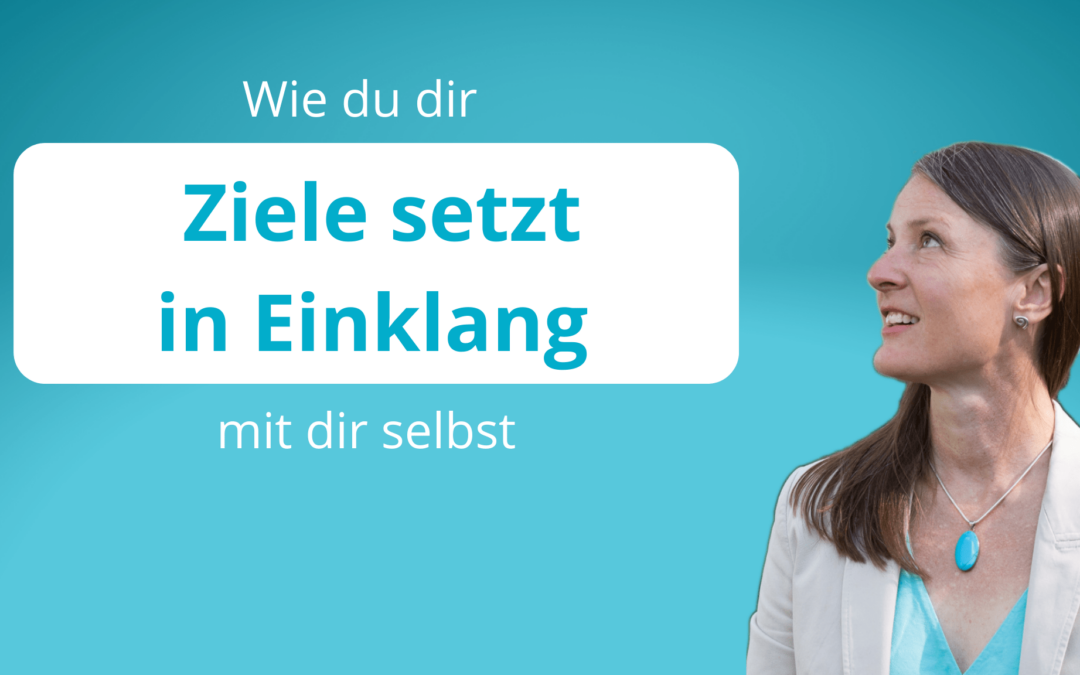 Wie du dir Ziele setzt, die in Einklang mit dir selbst sind